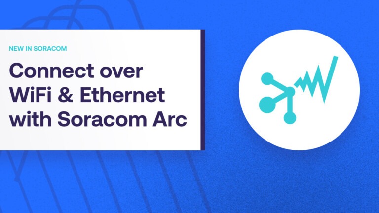 Connect to Soracom Over WiFi and Ethernet with Soracom Arc
