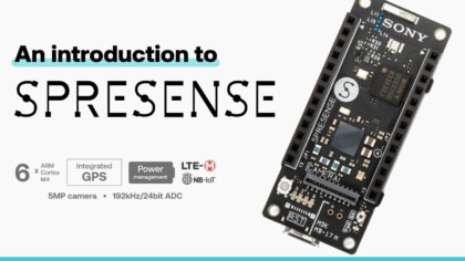 An Introduction to Sony’s Spresense Microcontroller Board